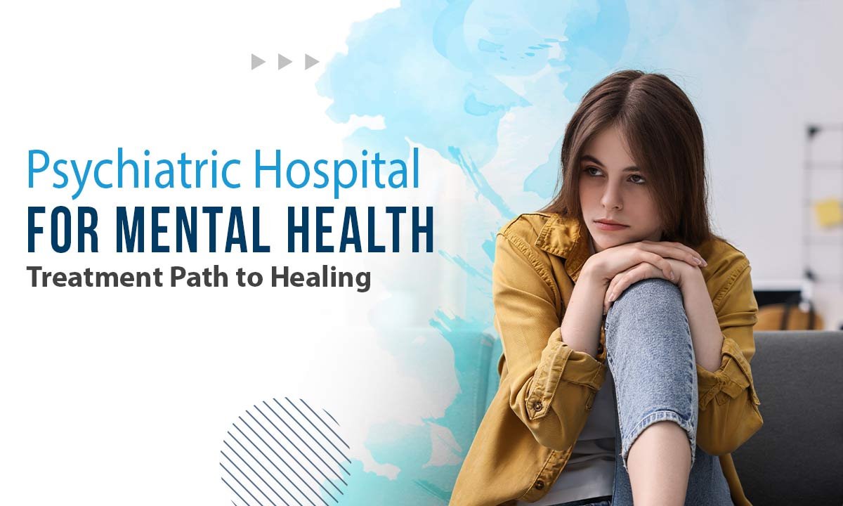 Get Specialized Mental Health Treatment at a Psychiatric Hospital